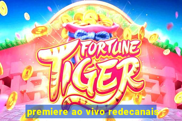 premiere ao vivo redecanais